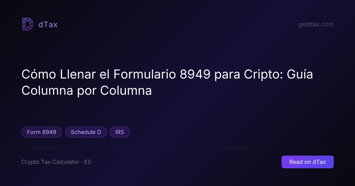 Cómo Llenar el Formulario 8949 para Cripto: Guía Columna por Columna | dTax